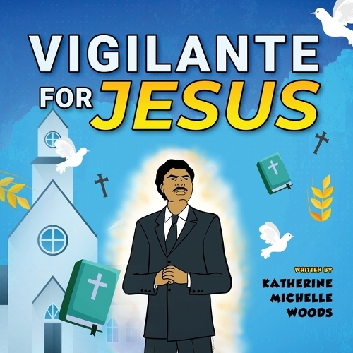 Vigilante for Jesus by Katherine Michelle Woods | Waterstones