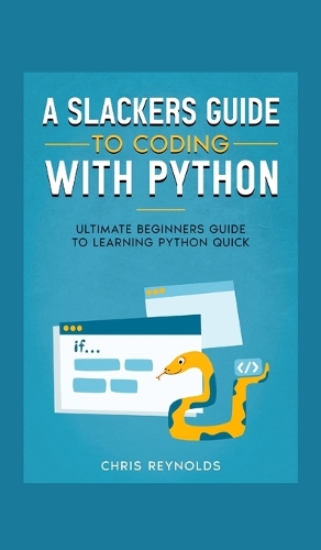 A Slackers Guide to Coding with Python by Chris Y Reynolds | Waterstones image.