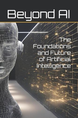 The Foundations and Future of Artificial Intelligence by Beyond Ai ...