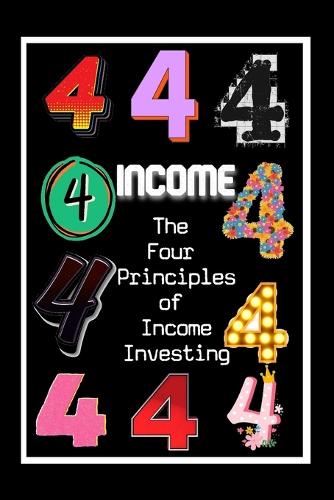 The Four Principles of Income Investing: Use Income to Create More Income - Diverse Entrepreneurs 168 (Paperback)