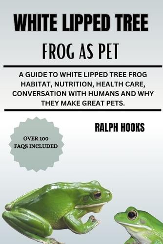 White Lipped Tree Frog as Pet by Ralph Hooks | Waterstones