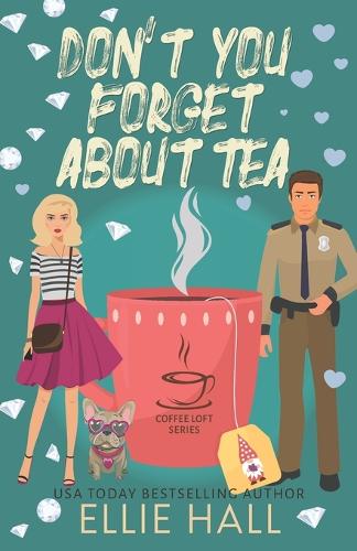 Don't You About Tea (The Coffee Loft Series by Ellie Hall