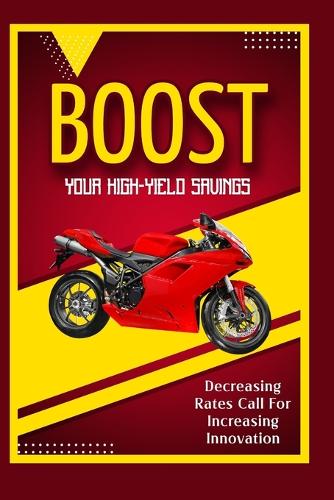 Boost Your High-Yield Savings: Decreasing Rates Call for Increasing innovation - Massive Passive Income Books 165 (Paperback)