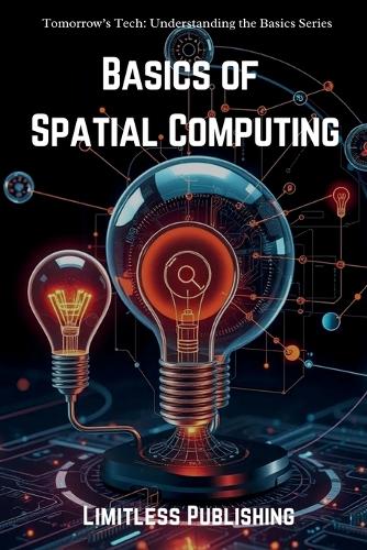 Spatial Computing Books Basics of Spatial Computing by Limitless Publishing | Waterstones
