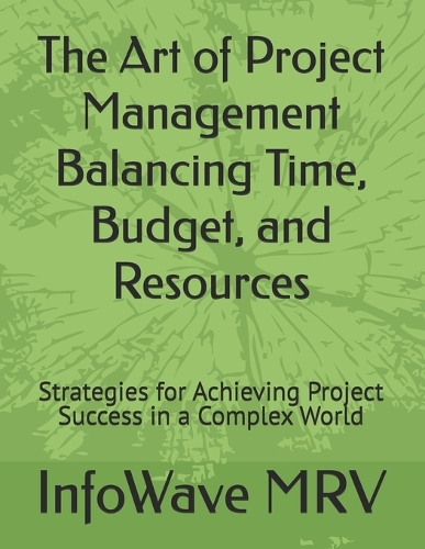 The Art of Project Management Balancing Time, Budget, and Resources by ...