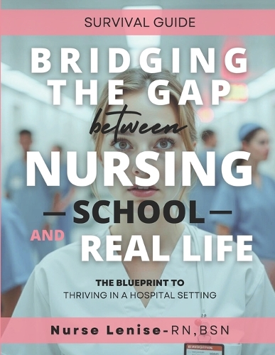 Bridging The Gap Between Nursing School And Real Life by Lenise Garrett ...