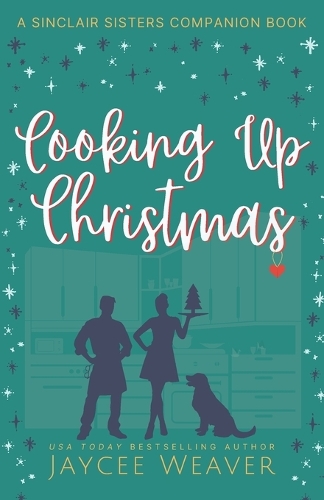 Cooking Up Christmas: a Sinclair Sisters Companion Book - Sinclair Sisters Trilogy (Paperback)