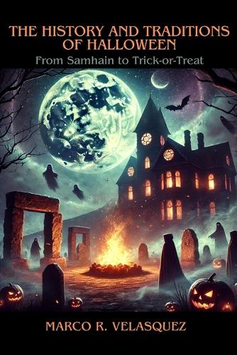 The History and Traditions of Halloween by Marco R Velasquez | Waterstones