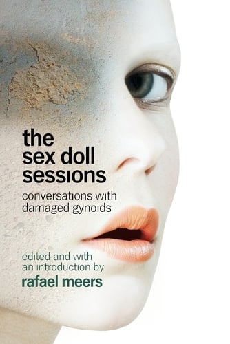 The Sex Doll Sessions by Rafael Meers | Waterstones