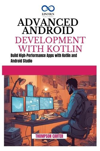 Advanced Android Development with Kotlin by Thompson Carter | Waterstones