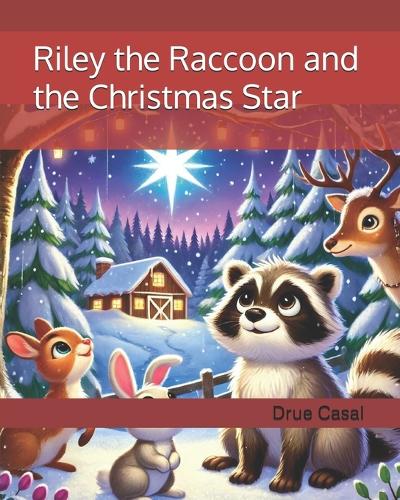Racoon Riley Riley the Raccoon and the Christmas Star by Drue Casal | Waterstones