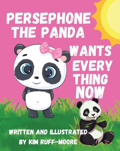 Kim Ruff Moore Persephone The Panda Wants Everything Now by Kim Ruff-Moore | Waterstones