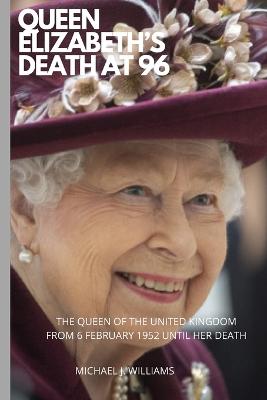 Queen Elizabeth's Death at 96 by Michael J Williams | Waterstones