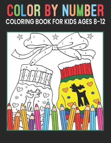 Color by Numbers Coloring Book for Kids Ages 8-12: Large Print, Best Toddler Coloring Book [Book]