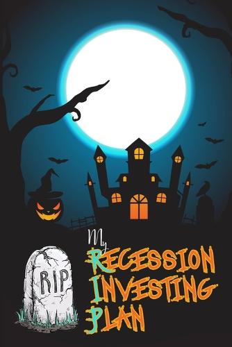 My Recession Investing Plan: The Current Economy is Scarier than Halloween - Great Investing 54 (Paperback)