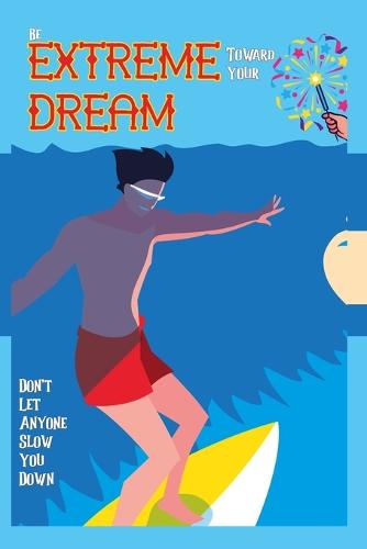 Be Extreme Toward Your Dream: Don't Let Anyone Slow You Down - Great Investing 62 (Paperback)