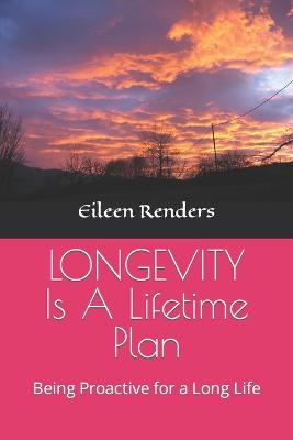 LONGEVITY Is A Lifetime Plan by Eileen T Renders, Eileen Renders ...