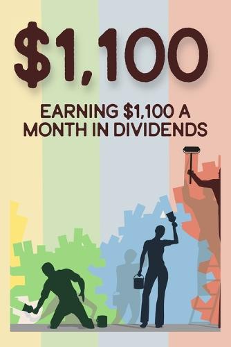 Earning $1,100 a Month in Dividends: How to Replace Your Paycheck with Dividends - Diverse Entrepreneurs 105 (Paperback)