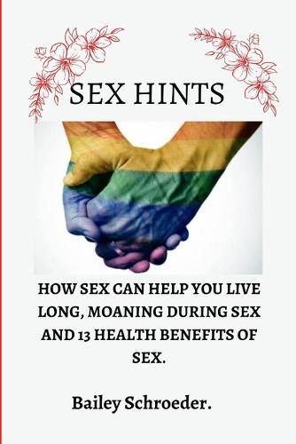 Sex Hints How Sex Can Help You Live Long By Bailey Schroeder Waterstones 