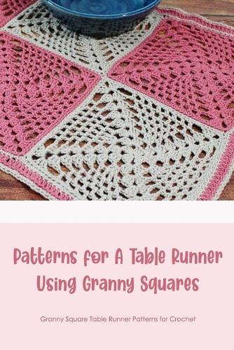 Patterns for A Table Runner Using Granny Squares: Granny Square Table Runner Patterns for Crochet (Paperback)