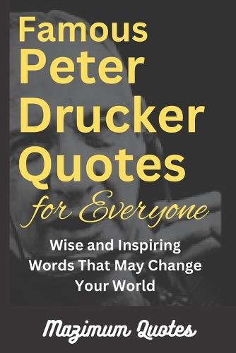 Famous Peter Drucker Quotes for Everyone by Mazimum Q | Waterstones