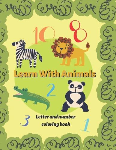 Learn With Animals: letter and number coloring book (Paperback)