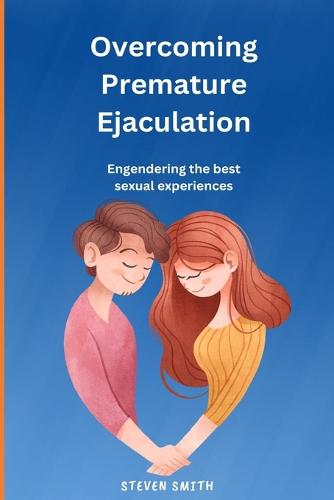 Overcoming Premature Ejaculation by Steven Smith Waterstones