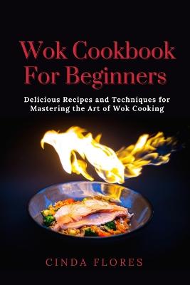 Wok Cookbook For Beginners by Cinda Flores | Waterstones