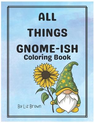 All Things Gnome-Ish (Paperback)