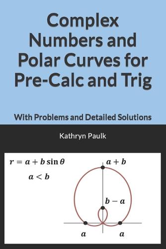 Complex Numbers and Polar Curves for Pre-Calc and Trig by Kathryn Paulk ...