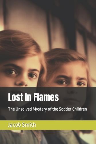 Lost In Flames: The Unsolved Mystery of the Sodder Children (Paperback)