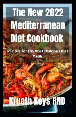 The New 2022 Mеdіtеrrаnеаn Diet Cookbook: Rеcіpеs for thе Mоst Dеlіcіоus Dіеt Meals (Paperback)