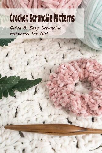 Crochet Scrunchie Patterns by Dr Smith Brian | Waterstones