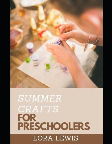Summer Craft for Preschoolers: A-Z Ways To Craft Of Your Choice (Paperback)
