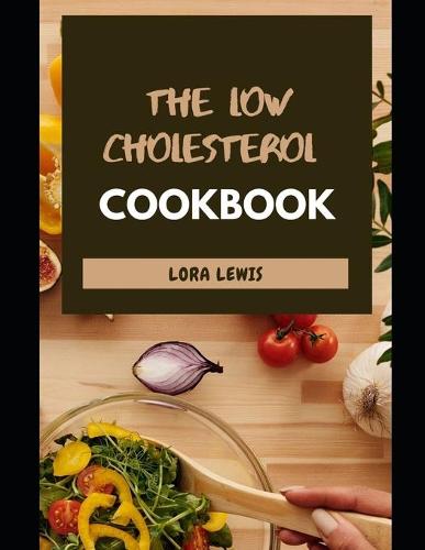 The Low Cholesterol Cookbook: Tons of Heart-Healthy Recipes To Cut Cholesterol and Improved Heart (Paperback)
