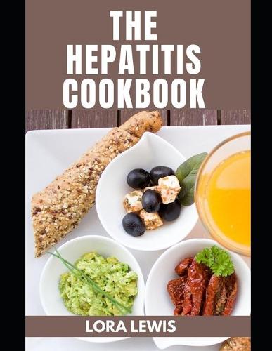 The Hepatitis Cookbook: Essential Guide With Delicious Homemade Recipes for A Better Health (Paperback)