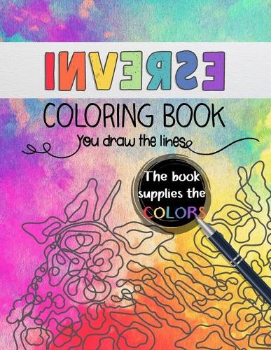 Reverse coloring book: inverse coloring book you draw the lines book  (Paperback)