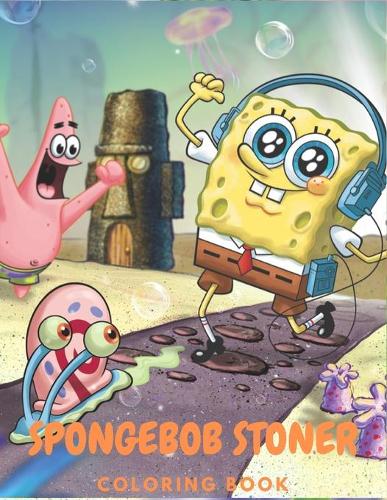 Spongebob Squarepants Stoner Coloring Book: Funny Trippy Spongebob