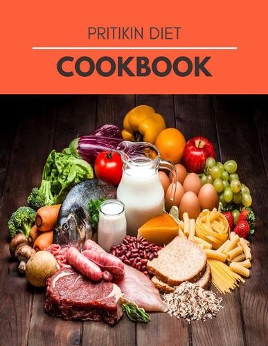 Pritikin Diet Cookbook: Easy, Flavorful Recipes For Lifelong Health Weight Reduction To Your Satisfaction (Paperback)