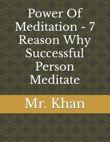 Power Of Meditation - 7 Reason Why Successful Person Meditate (Paperback)