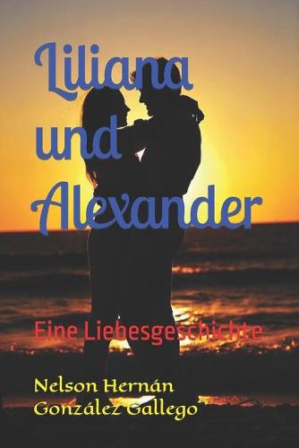 Liliana und Alexander: Eine Liebesgeschichte (Paperback)