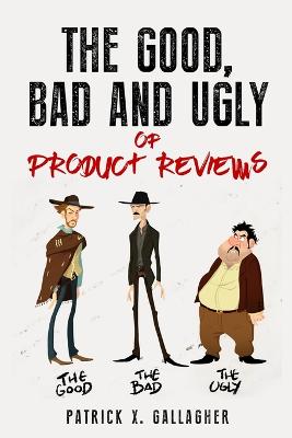 The Good, Bad and Ugly of Product Reviews (Paperback)