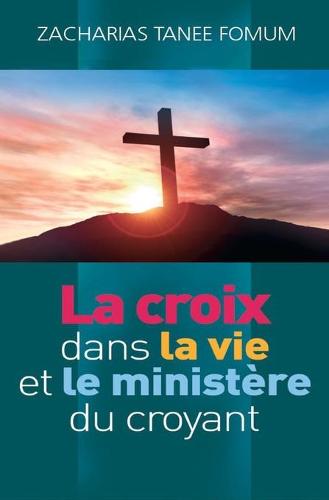 La Croix Dans la Vie et le Ministere du Croyant (Paperback)