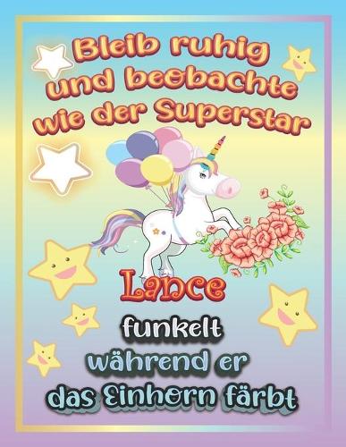 Bleib ruhig und beobachte wie Superstar Lance funkelt wahrend sie das Einhorn farbt: Geschenkidee fur Lance (Paperback)
