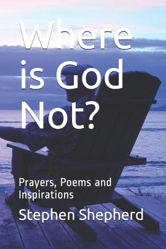 Where is God Not?: Prayers, Poems and Inspirations (Paperback)