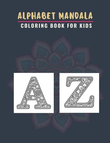 Alphabet Mandala Coloring Book For Kids: A To Z Colouring Pages With Beautiful Flower Easy Patterns Alphabet Letters Mandalas For toddlers And Preschoolers, Large & Comfortable (8.5"x11") (Paperback)