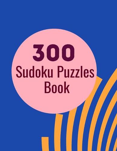 300 Sudoku Puzzles Book: 300 Sudoku Puzzles for Adults and Seniors in Large Print - With Solutions (Paperback)