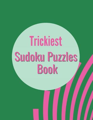 Trickiest Sudoku Puzzles Book: 300 Sudoku Puzzles for Adults and Seniors in Large Print - With Solutions (Paperback)