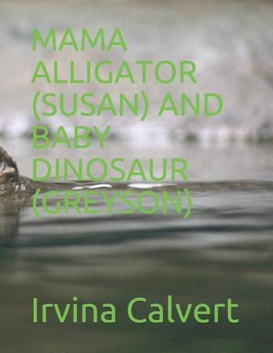 Mama Alligator (Susan) and Baby Dinosaur (Greyson) (Paperback)