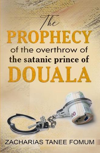 The Prophecy of The Overthrow of The Satanic Prince of Douala (Paperback)